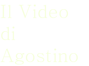 Il Video di Agostino